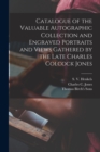 Image for Catalogue of the Valuable Autographic Collection and Engraved Portraits and Views Gathered by the Late Charles Colcock Jones