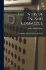 Image for The Paths of Inland Commerce : a Chronicle of Trail, Road, and Waterways