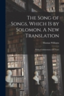 Image for The Song of Songs, Which is by Solomon. A New Translation : With a Commentary and Notes