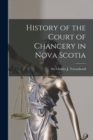 Image for History of the Court of Chancery in Nova Scotia [microform]