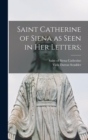 Image for Saint Catherine of Siena as Seen in Her Letters;