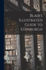 Image for Blair&#39;s Illustrated Guide to Edinburgh