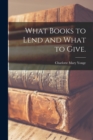 Image for What Books to Lend and What to Give.