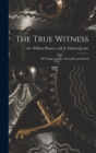 Image for The True Witness : of Things Literary, Scientific and Moral