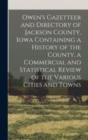 Image for Owen&#39;s Gazetteer and Directory of Jackson County, Iowa Containing a History of the County, a Commercial and Statistical Review of the Various Cities and Towns