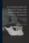 Image for Illustrations of Vivisection, or, Experiments on Living Animals