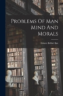 Image for Problems Of Man Mind And Morals