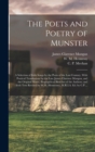 Image for The Poets and Poetry of Munster : a Selection of Irish Songs by the Poets of the Last Century. With Poetical Translations by the Late James Clarence Mangan, and the Original Music; Biographical Sketch