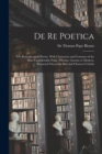 Image for De Re Poetica : or, Remarks Upon Poetry. With Characters and Censures of the Most Considerable Poets, Whether Ancient or Modern. Extracted out of the Best and Choicest Criticks