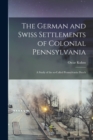 Image for The German and Swiss Settlements of Colonial Pennsylvania : a Study of the So-called Pennsylvania Dutch
