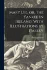 Image for Mary Lee, or, The Yankee in Ireland. With Illustrations by Harley