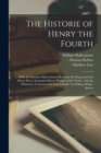 Image for The Historie of Henry the Fourth : With the Battell at Shrewseburie Betweene the King and Lord Henry Percy, Surnamed Henry Hotspur of the North: With the Humorous Conceits of Sir Iohn Falstaff / by Wi
