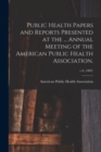 Image for Public Health Papers and Reports Presented at the ... Annual Meeting of the American Public Health Association.; v.8, (1882)