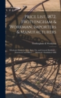 Image for Price List, 1872, Frothingham &amp; Workman, Importers &amp; Manufacturers [microform] : Wholesale Dealers in Iron, Steel, Tin, and General Hardware: Warehouse and Offices ..., Montreal: Established 1809