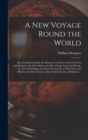 Image for A New Voyage Round the World [microform] : Describing Particularly the Isthmus of America, Several Coasts and Islands in the West Indies, the Isles of Cape Verd, the Passage by Terra Del Fuego, the So