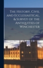 Image for The History, Civil and Ecclesiastical, &amp; Survey of the Antiquities of Winchester; 2