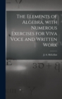 Image for The Elements of Algebra, With Numerous Exercises for Viva Voce and Written Work [microform]