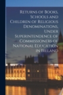 Image for Returns of Books, Schools and Children of Religious Denominations, Under Superintendence of Commissioners of National Education in Ireland
