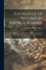 Image for Catalogue of Pictures by George Romney : Also Sketches, Autograph Correspondence, and Fine Proof Mezzotint Engravings After That Celebrated Painter.