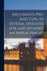 Image for Arguments pro and Con, in Several Speeches for and Against an Impeachment [microform]