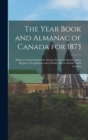 Image for The Year Book and Almanac of Canada for 1873 [microform] : Being an Annual Statistical Abstract for the Dominion, and a Register of Legislation and of Public Men in British North America