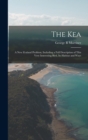 Image for The Kea; a New Zealand Problem, Including a Full Description of This Very Interesting Bird, Its Habitat and Ways