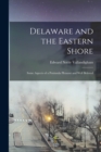 Image for Delaware and the Eastern Shore; Some Aspects of a Peninsula Pleasant and Well Beloved