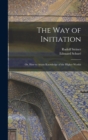 Image for The Way of Initiation : or, How to Attain Knowledge of the Higher Worlds