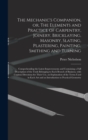Image for The Mechanic&#39;s Companion, or, The Elements and Practice of Carpentry, Joinery, Bricklaying, Masonry, Slating, Plastering, Painting, Smithing and Turning : Comprehending the Latest Improvements and Con