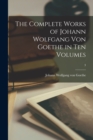 Image for The Complete Works of Johann Wolfgang Von Goethe in Ten Volumes; 3