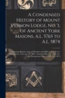 Image for A Condensed History of Mount Vernon Lodge, No. 3, of Ancient York Masons, A.L. 5765 to A.L. 5874 : Containing Sketches, Lists of Members and Officers, and the By-laws of A.L. 5765 and A.L. 5874: Insti