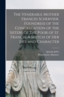 Image for The Venerable Mother Frances Schervier, Foundress of the Congregation of the Sisters of the Poor of St. Francis. A Sketch of Her Life and Character