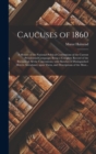 Image for Caucuses of 1860 : a History of the National Political Conventions of the Current Presidential Campaign: Being a Complete Record of the Business of All the Conventions; With Sketches of Distinguished 