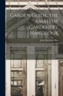 Image for Garden Guide, the Amateur Gardeners&#39; Handbook; How to Plan, Plant and Maintain the Home Grounds, the Suburban Garden, the City Lot. How to Grow Good Vegetables and Fruit. How to Care for Roses and Oth