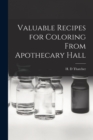 Image for Valuable Recipes for Coloring From Apothecary Hall