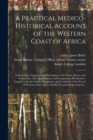 Image for A Practical Medico-historical Account of the Western Coast of Africa [electronic Resource] : Embracing a Topographical Description of Its Shores, Rivers, and Settlements, With Their Seasons and Compar
