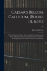 Image for Caesar&#39;s Bellum Gallicum, (Books III. &amp; IV.) : With Introductory Notices, Notes, Complete Vocabulary and a Series of Exercises for Re-Translation, for the Use of Classes Reading for Departmental and U