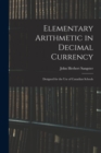 Image for Elementary Arithmetic in Decimal Currency : Designed for the Use of Canadian Schools