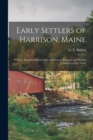 Image for Early Settlers of Harrison, Maine : With an Historical Sketch of the Settlement, Progress and Present Condition of the Town