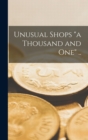 Image for Unusual Shops &quot;a Thousand and One&quot; [microform] ..