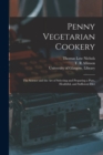 Image for Penny Vegetarian Cookery [electronic Resource] : the Science and the Art of Selecting and Preparing a Pure, Healthful, and Sufficient Diet