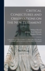 Image for Critical Conjectures and Observations on the New Testament : Collected From Various Authors, as Well in Regard to Words as Pointing, With the Reasons on Which Both Are Founded