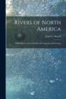 Image for Rivers of North America : a Reading Lesson for Students of Geography and Geology