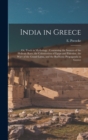 Image for India in Greece : or, Truth in Mythology: Containing the Sources of the Hellenic Race, the Colonisation of Egypt and Palestine, the Wars of the Grand Lama, and the Bud&#39;histic Propaganda in Greece