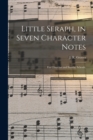 Image for Little Seraph, in Seven Character Notes : for Churches and Sunday Schools.