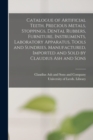 Image for Catalogue of Artificial Teeth, Precious Metals, Stoppings, Dental Rubbers, Furniture, Instruments, Laboratory Apparatus, Tools and Sundries, Manufactured, Imported and Sold by Claudius Ash and Sons