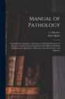 Image for Manual of Pathology : Containing the Symptoms, Diagnosis, and Morbid Characters of Diseases: Together With an Exposition of the Different Methods of Examination Applicable to Affections of the Head, C