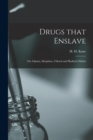 Image for Drugs That Enslave : the Opium, Morphine, Chloral and Hashisch Habits