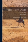 Image for The Holy Land : Syria, Idumea, Arabia, Egypt &amp; Nubia; v.5-6 [1855-1860]