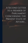 Image for A Second Letter to a Member of Parliament Concerning the Present State of Affairs ..